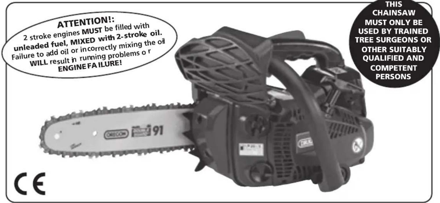 ATTENTION!! 2 stroke engines MUST be filled with unleaded fuel, MIXED with 2-stroke oil. Failure to add oil or incorrectly mixing the oil WILL result in running problems or ENGINE FAILURE! THIS CHAINSAW MUST ONLY BE USED BY TRAINED TREE SURGEONS OR OTHER SUITABLY QUALIFIED AND COMPETENT PERSONS CE