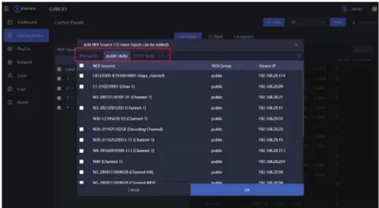 Add NDI Source (12 more inputs can be added) Manual D: public-Auto NDI Sources NDI Group Device IP DECODER K1930010001 (keya_channel) public 192.168.28.114 E1-210210501 (Chan 1) public 192.168.28.09 N3-20072110107-21 (Channel-1) public 192.168.28.21 N3-20212023202 (Channel-1) public 192.168.28.11 N30-12345678-93 (Channel-1) public 192.168.28.93 N30-21162510258 (Decoding Channel) public 192.168.28.22 N30-21162520033-15 (Channel-1) public 192.168.28.15 N4-19162010109-113 (Channel-1) public 192.168.28.113 N40 (Channel-1) public 192.168.28.224 NS-2008111004928 (Channel-40) public 192.168.28.94 NS-2008111004928 (Channel-NFD) public 192.168.28.94 Cancel OK