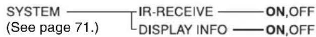 SYSTEM (See page 71.) IR-RECEIVE —— ON,OFF DISPLAY INFO —— ON,OFF