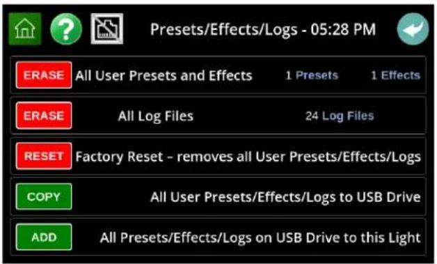 Presets/Effects/Logs - 05:28 PM ERASE All User Presets and Effects 1 Presets 1 Effects ERASE All Log Files 24 Log Files RESET Factory Reset - removes all User Presets/Effects/Logs COPY All User Presets/Effects/Logs to USB Drive ADD All Presets/Effects/Logs on USB Drive to this Light