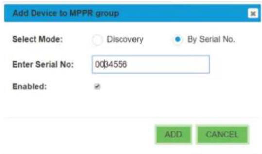 Add Device to MPPR group Select Mode: Discovery By Serial No. Enter Serial No: 0034556 Enabled: ADD CANCEL