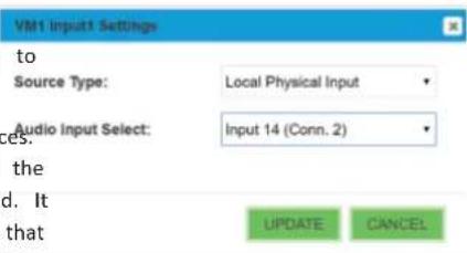 VM1 Input1 Settings to Source Type: Local Physical Input Audio Input Select: Input 14 (Conn. 2) the d. It that UPDATE CANCEL