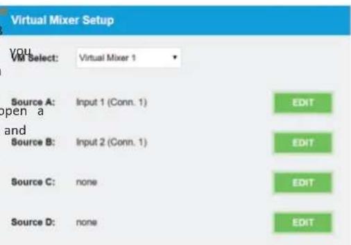 Virtual Mixer Setup you VM Select: Virtual Mixer 1 Source A: Input 1 (Conn. 1) Edit and Source B: Input 2 (Conn. 1) EDIT Source C: none EDIT Source D: none EDIT