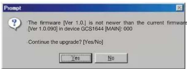 The firmware [Ver 1.0.] is not newer than the current firmware [Ver 1.0.090] in device GCS1644 [MAIN]: 000 Continue the upgrade? [Yes/No]