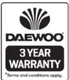 DAEWOO® 3 YEAR WARRANTY *Terms and conditions apply.