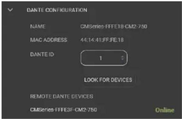 DANTE CONFIGURATION NAME CMSeries-FFFE18-CM2-750 MAC ADDRESS 44:14:41:FF.FE.18 DANTE ID 1 LOOK FOR DEVICES REMOTE DANTE DEVICES CMSeries-FFFE3F-CM2-750 Online