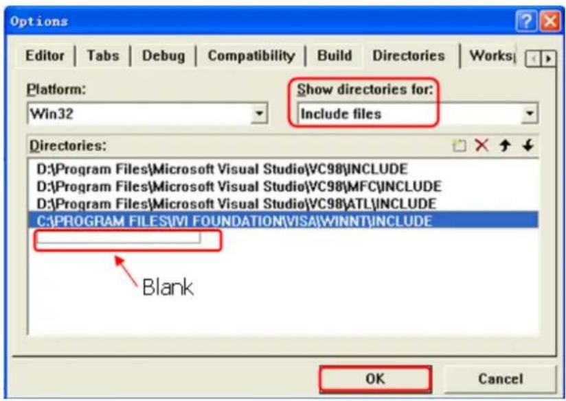 Options Editor | Tabs | Debug | Compatibility | Build | Directories | Works | Platform: Win32 Show directories for: Include files Directories: D:\Program Files\Microsoft Visual Studio\VC98\INCLUDE D:\Program Files\Microsoft Visual Studio\VC98\MFC\INCLUDE D:\Program Files\Microsoft Visual Studio\VC98\ATL\INCLUDE C:\PROGRAM FILES\VI FOUNDATION\VISA\WINNT\INCLUDE Blank OK Cancel