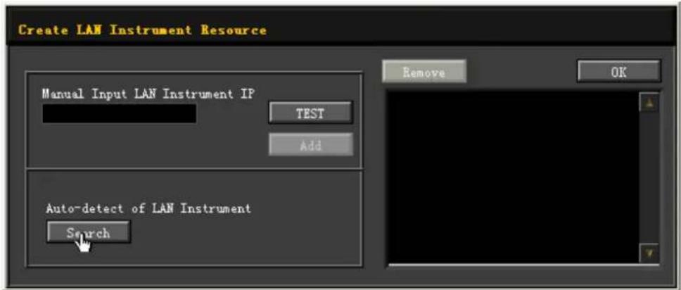 Create LAN Instrument Resource Manual Input LAN Instrument IP TEST Add Auto-detect of LAN Instrument Search Remove OK