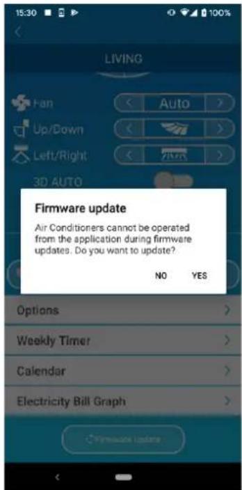 Firmware update Air Conditioners cannot be operated from the application during firmware updates. Do you want to update? NO YES Options Weekly Timer Calendar Electricity Bill Graph
