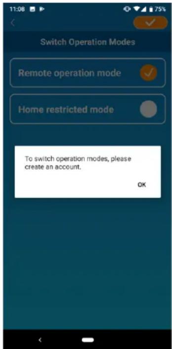 Switch Operation Modes Remote operation mode Home restricted mode To switch operation modes, please create an account. OK