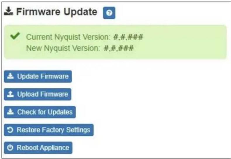 Firmware Update ✓ Current Nyquist Version: #.#.### New Nyquist Version: #.#.### Update Firmware Upload Firmware Check for Updates Restore Factory Settings Reboot Appliance