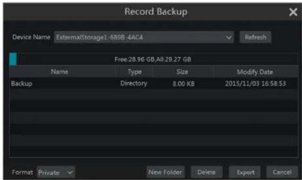Record Backup Device Name ExternalStorage1-689B-4AC4 Refresh Free:28.96 GB.All:29.27 GB Name Type Size Modify Date Backup Directory 8.00 KB 2015/11/03 16:58:53 Format Private New Folder Delete Export Cancel