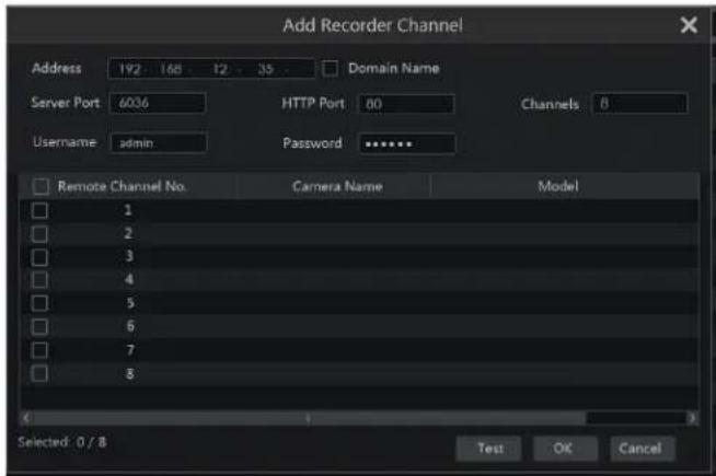 Add Recorder Channel Address 192 168 12 35 Domain Name Server Port 6036 HTTP Port 80 Channels 8 Username admin Password ****** Remote Channel No. Camera Name Model 1 2 3 4 5 6 7 8 Selected: 0 / 8 Test OK Cancel