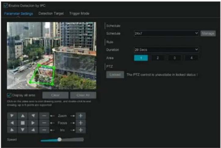 Enable Detection by IPC Parameter Settings Detection Target Trigger Mode Schedule Schedule 24x7 Manage Rule Duration 20 Secs Area 1 2 3 4 PTZ Locked:The PTZ control is unavailable in locked status Display all areas Clear Clear All Click on the close area to start drawing points, and double-click to end drawing; up to 6 points are supported Zoom + Focus + Iris + Speed