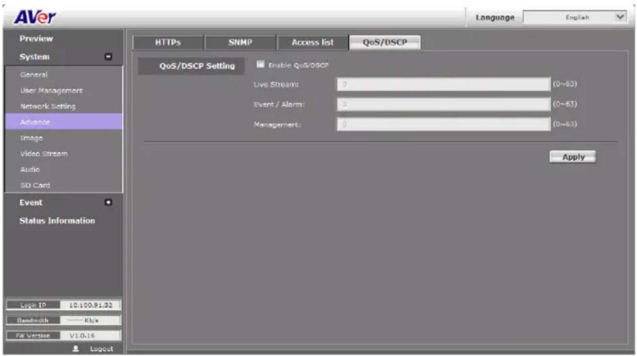 AVer Language English Preview System General User Management Network Setting Advance Image Video Stream Audio SD Card Event Status Information Login IP 10.100.91.32 Bandwidth ---- Ktype PA Version V1.0.16 HTTPS SNMP Access list QoS/DSCP QoS/DSCP Setting Enable QoS/DSCP Live Streams: 0 (0~63) Event / Alarm: 0 (0~63) Management: 0 (0~63) Apply Layout