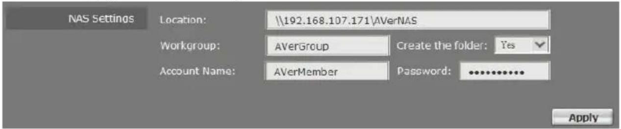 NAS Settings Location: \\192.168.107.171\AVerNAS Workgroup: AVerGroup Create the folder: Yes Account Name: AVerMember Password: ...... Apply