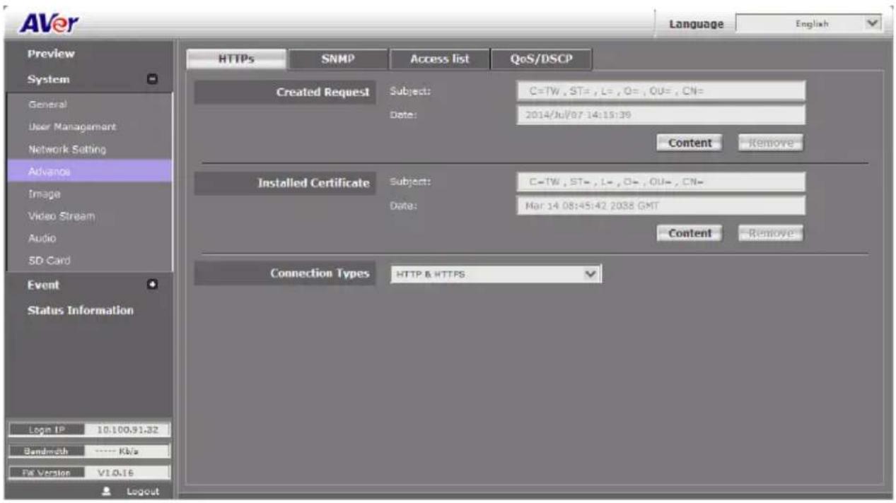 AVer Language English Preview System General User Management Network Setting Advance Image Video Stream Audio SD Card Event Status Information Login IP 10.100.91.32 Bandwidth ---- KB/s PK Version V10.16 SNMP Access list QoS/DSCP Created Request Subject: C=TW, ST=, L=, Q=, OU=, CN= Date: 2014/Jul/07 14:15:39 Content Remove Installed Certificate Subject: C=TW, ST=, L=, Q=, OU=, CN= Date: Mar 14 08:45:42 2038 GMT Content Remove Connection Types HTTP & HTTPS Language English