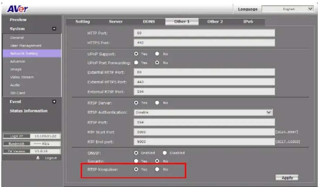 AVer Language English Preview System General User Management Network Setting Advance Image Video Stream Audio SD Card Event Status Information Log IP: 10.100.91.32 Bandwidth ---- Kb/s FV Version V1.0.16 Layout Setting Server DDNS Other 1 Other 2 IPv6 HTTP Port: 80 HTTPS Port: 443 UPnP Support: Yes No UPnP Port Forwarding: Yes No External HTTP Port: 80 External HTTPS Port: 443 External RTSP Port: 554 RTSP Server: Yes No RTSP Authentication: Disable RTSP Port: 554 RTP Start Port: 5000 [1024..9997] RTP End port: 9000 [1027..10000] ONVIF: Enabled Disabled Security: Yes No RTSP Keepalive: Yes No Apply