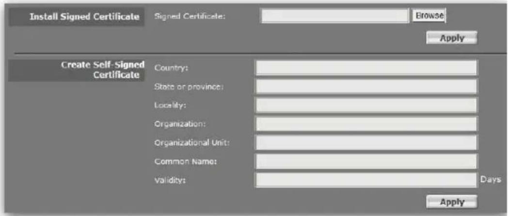 Install Signed Certificate Signed Certificate: Browse Apply Create Self-Signed Certificate Country: State or province: Locality: Organization: Organizational Unit: Common Name: Validity: Days Apply