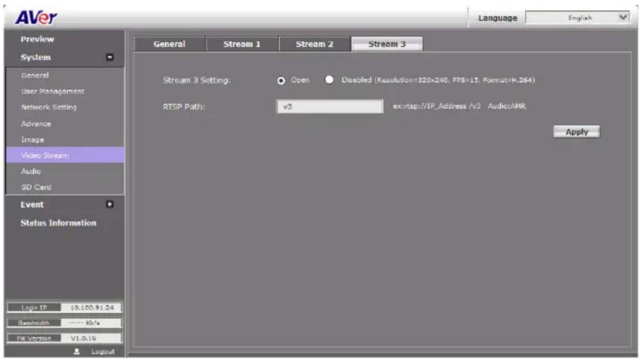 AVer Language English Preview System General User Management Network Setting Advance Image Video Stream Audio SD Card Event Status Information General Stream 1 Stream 2 Stream 3 Stream 3 Setting: Open Disabled (Resolution=320x240, FPS=15, Format=H.264) RTSP Path: v3 ex:\rtsp:/IP_Address /v3 Audio:AMR Apply Login IP 10.100.91.24 Bandwidth .... Kk/a File Version V1.0.16 Logout