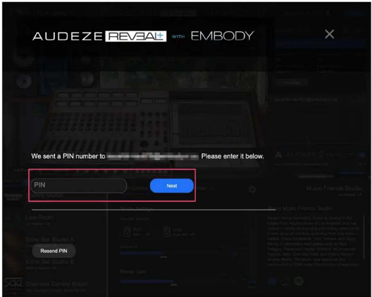 AUDEZE REVEAL+ WITH EMBODY We sent a PIN number to Please enter it below. PIN Next Music Friends Studio Resend PIN
