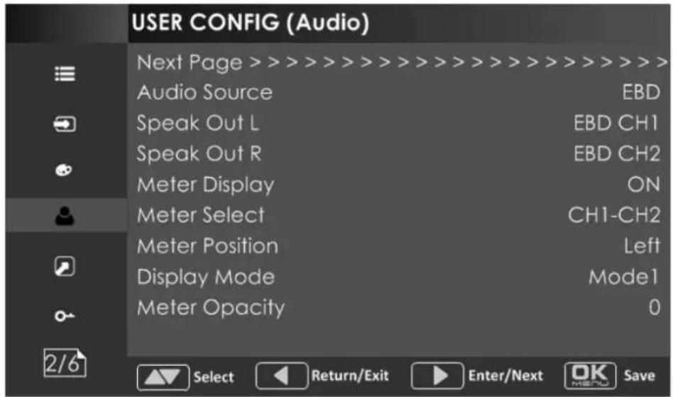 USER CONFIG (Audio) Next Page >>>>>>>>> Audio Source Audio Source EBD Speak Out L EBD CH1 Speak Out R EBD CH2 Meter Display ON Meter Select CH1-CH2 Meter Position Left Display Mode Mode1 Meter Opacity 0 2/6 Select Return/Exit Enter/Next OK Save