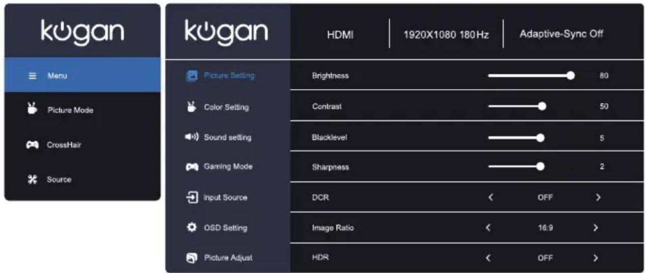 kogan Menu Picture Mode CrossHair Source kogan Picture Setting Color Setting Sound setting Gaming Mode Input Source OSD Setting Picture Adjust HDMI | 1920X1080 180Hz | Adaptive-Sync Off Brightness 80 Contrast 50 Blacklevel 5 Sharpness 2 DCR OFF > Image Ratio 16.9 > HDR OFF >