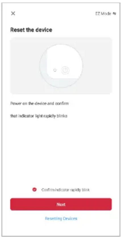 Reset the device Power on the device and confirm that indicator light rapidly blinks Confirm indicator rapidly blink Next Resetting Devices
