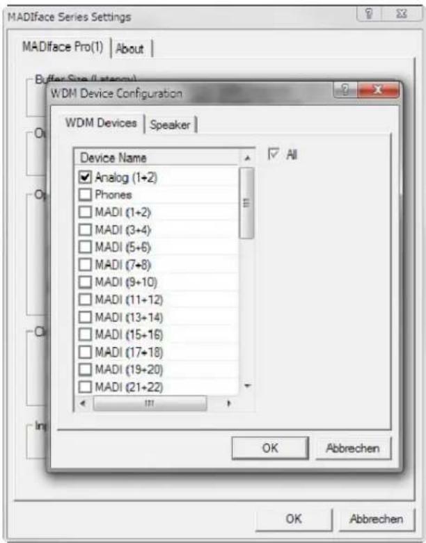 MADface Series Settings MADface Pro(1) | About | Buffer Size (Latency) WDM Device Configuration WDM Devices | Speaker | Device Name Analog (1+2) Phones MADI (1+2) MADI (3+4) MADI (5+6) MADI (7+8) MADI (9+10) MADI (11+12) MADI (13+14) MADI (15+16) MADI (17+18) MADI (19+20) MADI (21+22) All OK Abbrechen OK Abbrechen