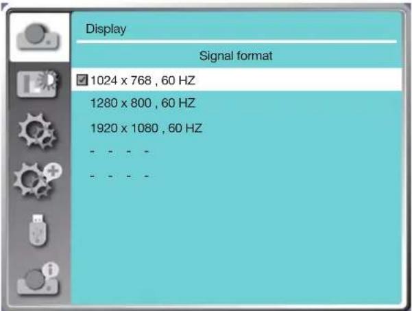 Display Signal format 1024 x 768, 60 HZ 1280 x 800, 60 HZ 1920 x 1080, 60 HZ - - - - - - - -