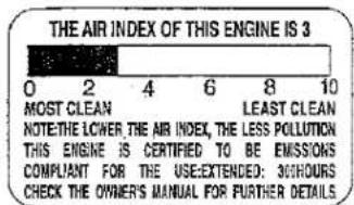 THE AIR INDEX OF THIS ENGINE IS 3 0 2 4 6 8 10 MOST CLEAN LEAST CLEAN NOT: THE LOWER THE AIR INDEX, THE LESS POLLUTION THIS ENGINE IS CERTIFIED TO BE EMISSIONS COMPLIANT FOR THE USE EXTENDED: 300HOURS CHECK THE OWNER'S MANUAL FOR FURTHER DETAILS