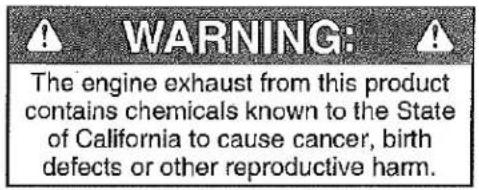WARNING: The engine exhaust from this product contains chemicals known to the State of California to cause cancer, birth defects or other reproductive harm.