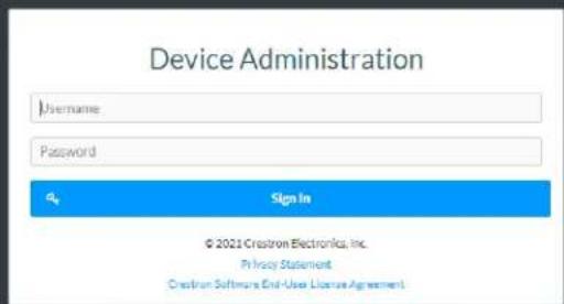 Device Administration Username Password Sign In © 2021 Crestron Electronics, Inc. Privacy Statement Crestron Software End-User License Agreement