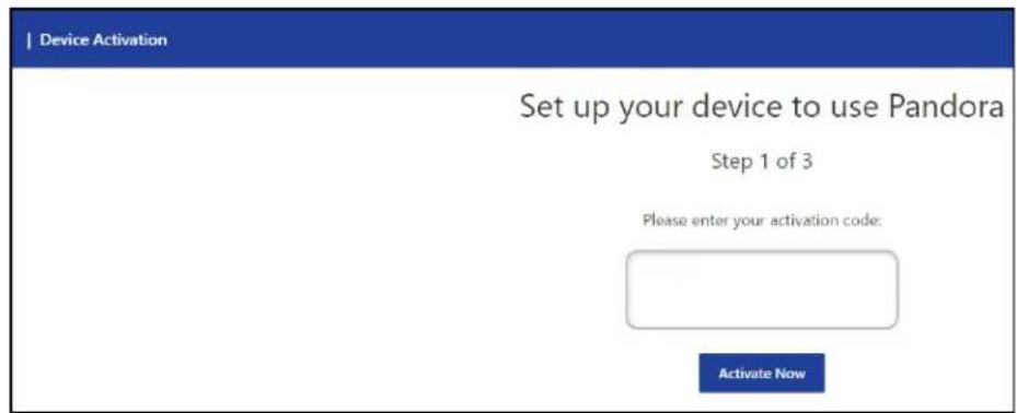 | Device Activation | Set up your device to use Pandora Step 1 of 3 Please enter your activation code: Activate Now