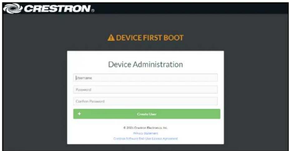 CRESTRON® DEVICE FIRST BOOT Device Administration Username Password Confirm Password + Create User © 2021 Crestron Electronics, Inc. Privacy Statement Crestron Software End-User License Agreement