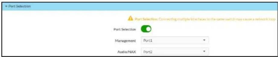 Port Selection Port Selection: Connecting multiple interfaces to the same switch may cause a network loop Port Selection Management Port1 Audio/NAX Port2