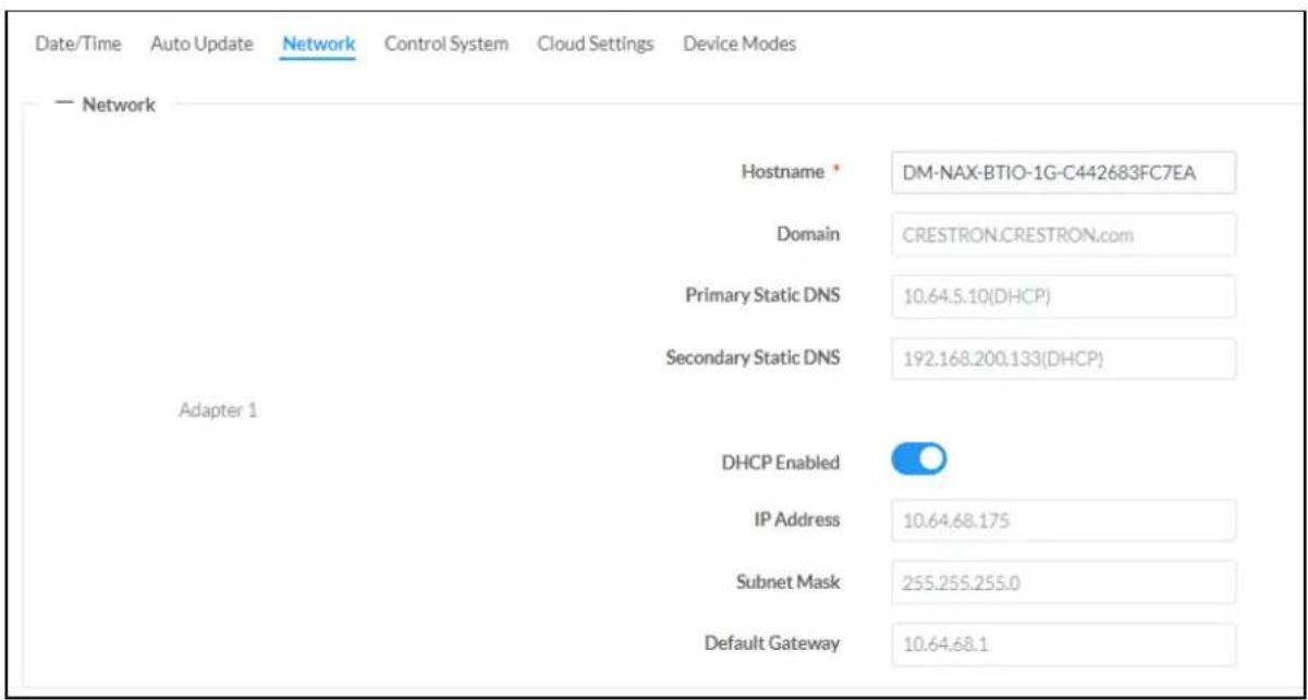 Date/Time Auto Update Network Control System Cloud Settings Device Modes — Network Hostname * DM-NAX-BTIO-1G-C442683FC7EA Domain CRESTRON.CRESTRON.com Primary Static DNS 10.64.5.10(DHCP) Secondary Static DNS 192.168.200.133(DHCP) Adapter 1 DHCP Enabled IP Address 10.64.68.175 Subnet Mask 255.255.255.0 Default Gateway 10.64.68.1