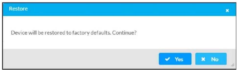 Restore Device will be restored to factory defaults. Continue? ✓ Yes ✕ No