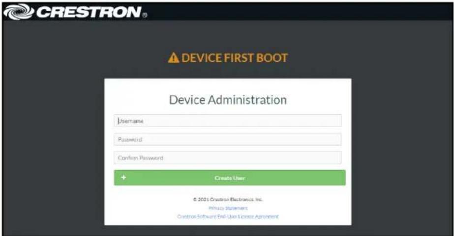 CRESTRON® DEVICE FIRST BOOT Device Administration Username Password Confirm Password + Create User © 2021 Crestron Electronics, Inc. Privacy Statement Crestron Software End-User License Agreement