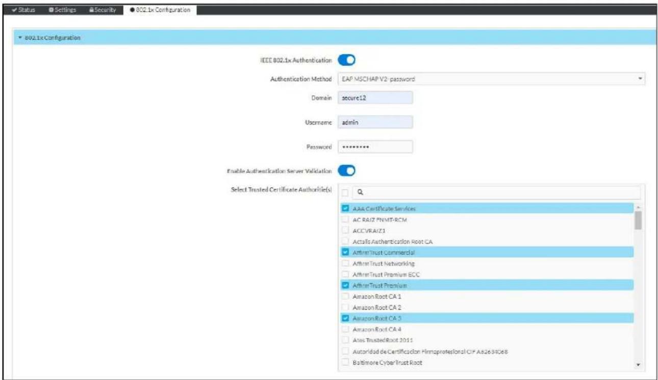 802.1x Configuration IEEE 802.1x Authentication Authentication Method EAP MSCHAP V2- password Domain secure12 Username admin Password ****** Enable Authentication Server Validation Select Trusted Certificate Authorile(s) Q AAA Certificate Services AC RAIZ PNMT-RCM ACCVRAIZ1 Actalls Authentication Root CA AffirmTrust Commercial AffirmTrust Networking AffirmTrust Premium ECC AffirmTrust Premium Amazon Root CA 1 Amazon Root CA 2 Amazon Root CA 3 Amazon Root CA 4 Alias TrustedRoot 2011 Autoridad de Certificación Filmoprotelesional CIF A$2634068 Baltimore CyberTrust Root