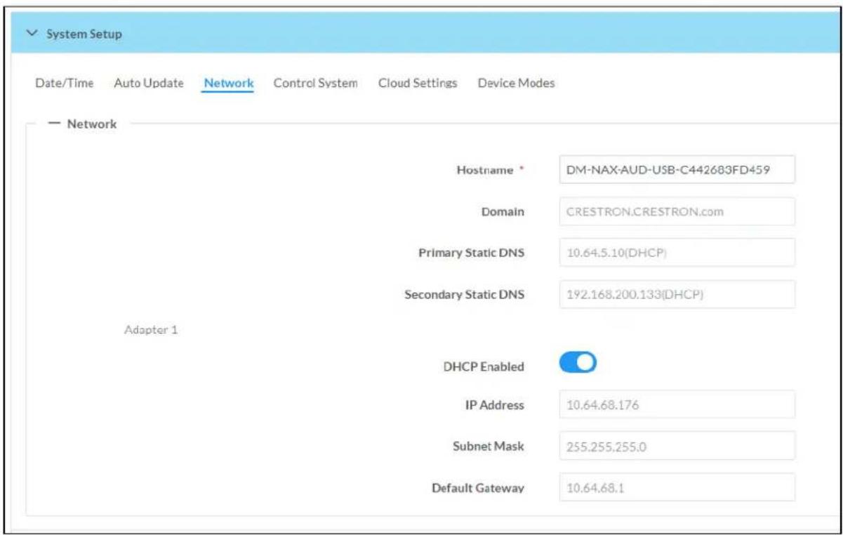System Setup Date/Time Auto Update Network Control System Cloud Settings Device Modes — Network Hostname * DM-NAX-AUD-USB-C442683FD459 Domain CRESTRON.CRESTRON.com Primary Static DNS 10.64.5.10(DHCP) Secondary Static DNS 192.168.200.133(DHCP) Adapter 1 DHCP Enabled IP Address 10.64.68.176 Subnet Mask 255.255.255.0 Default Gateway 10.64.68.1