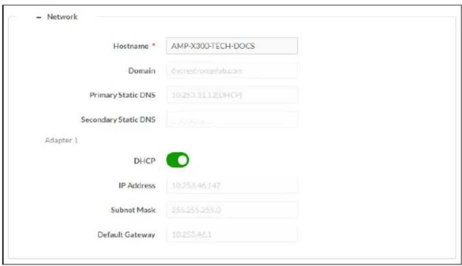 Network Hostname • AMP-X300-TECH-DOCS Domain 6krestrongelab.com Primary Static DNS 10.253.31.12(DHCP) Secondary Static DNS Adapter 1 DHCP IP Address 10.253.46.147 Subnot Mask 255.255.255.0 Default Gateway 10.253.46.1