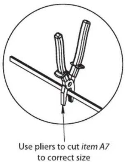 Use pliers to cut item A7 to correct size