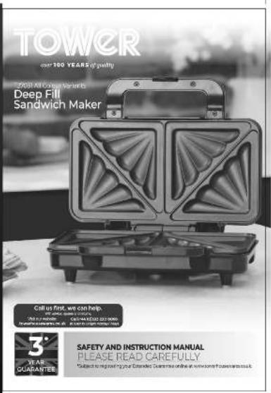 TOWER over 100 YEARS of quality 7000 M. Coated Variety Deep Fill Sandwich Maker Call us first, we can help. 3* YEAR GUARANTEE SAFETY AND INSTRUCTION MANUAL PLEASE READ CAREFULLY Subject to improving your Extended Guidance online at www.towerfourcens.co.uk