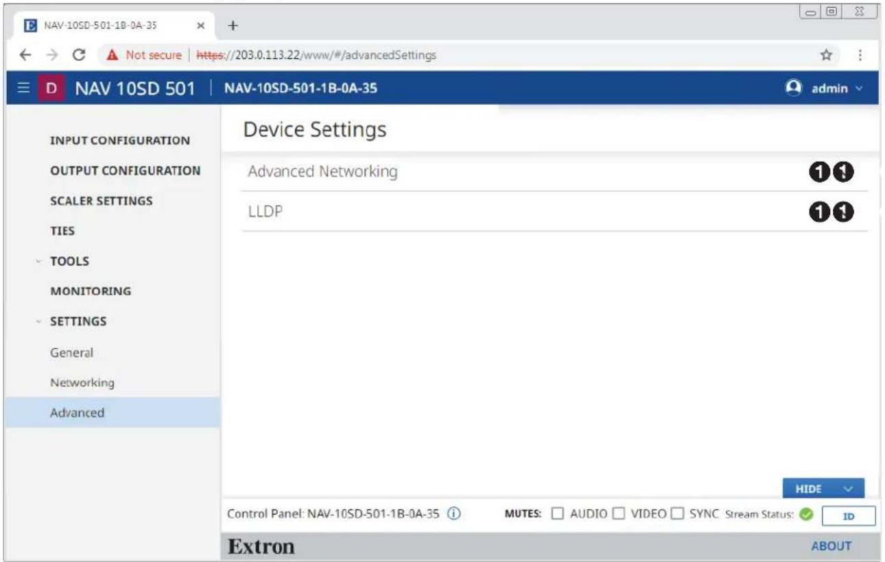NAV-10SD-501-1B-0A-35 D NAV 10SD 501 | NAV-10SD-501-1B-0A-35 admin INPUT CONFIGURATION OUTPUT CONFIGURATION SCALER SETTINGS TIES TOOLS MONITORING SETTINGS General Networking Advanced Device Settings Advanced Networking LLDP 11 11 HIDE Control Panel: NAV-10SD-501-1B-0A-35 MUTES: AUDIO VIDEO SYNC Stream Status: ID Extron ABOUT