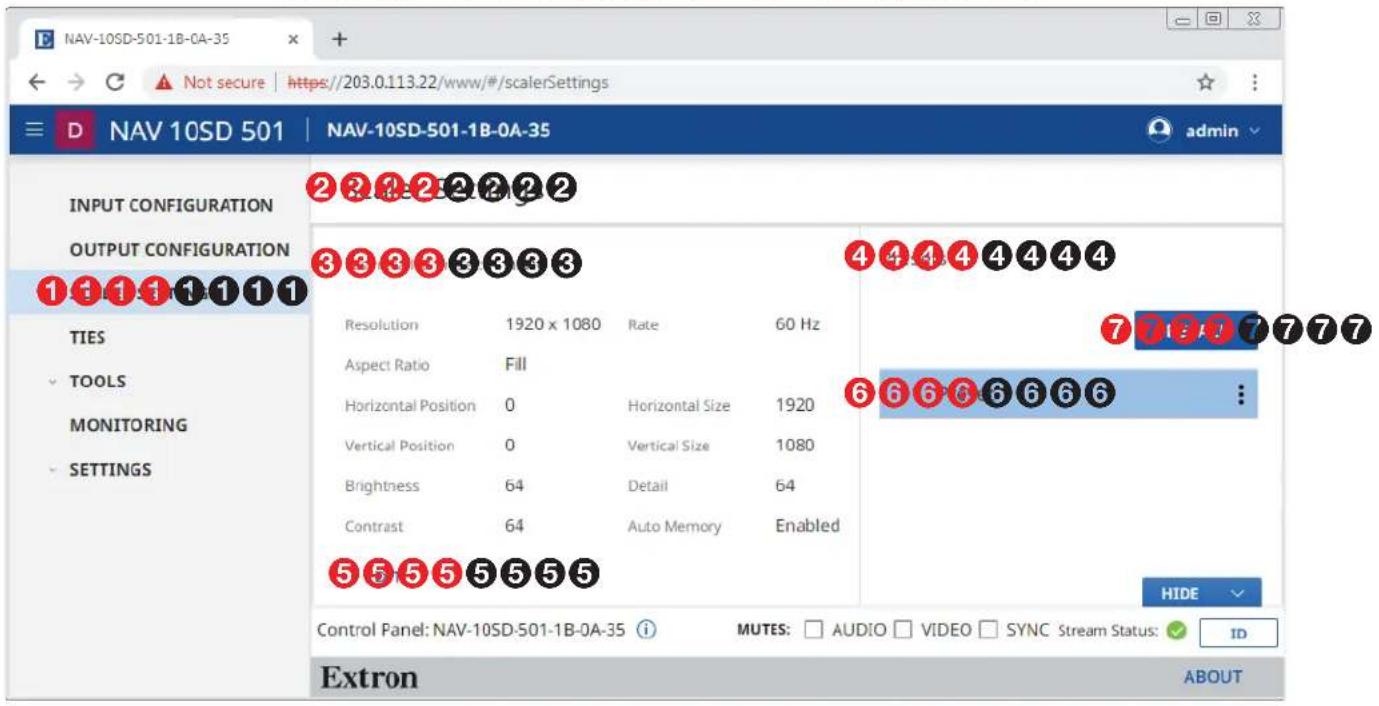NAV-10SD-501-1B-0A-35 D NAV 10SD 501 | NAV-10SD-501-1B-0A-35 admin INPUT CONFIGURATION OUTPUT CONFIGURATION TIES TOOLS MONITORING SETTINGS 2 3 4 5 6 7 8 9 10 11 12 13 14 15 16 17 18 19 20 21 22 23 24 25 26 27 28 29 30 31 32 33 34 35 36 37 38 39 40 41 42 43 44 45 46 47 48 49 50 51 52 53 54 55 56 57 58 59 60 Resolution 1920 x 1080 Rate 60 Hz Aspect Ratio Fill Horizontal Position 0 Horizontal Size 1920 Vertical Position 0 Vertical Size 1080 Brightness 64 Detail 64 Contrast 64 Auto Memory Enabled 5 5 5 5 5 5 5 Control Panel: NAV-10SD-501-1B-0A-35 i MUTES: □ AUDIO □ VIDEO □ SYNC Stream Status: ✓ ID Extron ABOUT