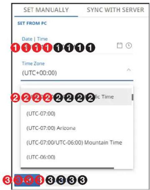 SET MANUALLY SYNC WITH SERVER SET FROM PC Date | Time ① ② ③ ④ ⑤ ⑥ ⑦ ⑧ ⑨ ⑩ ⑪ ⑫ ⑬ Time Zone (UTC+00:00) ② ③ ④ ⑤ ⑥ ⑦ ⑧ ⑨ ⑩ ⑪ ⑫ Specific Time (UTC-07:00) (UTC-07:00) Arizona (UTC-07:00/UTC-06:00) Mountain Time (UTC-06:00) ③ ④ ⑤ ⑥ ⑦ ⑧ ⑨ ⑩ ⑪ ⑫