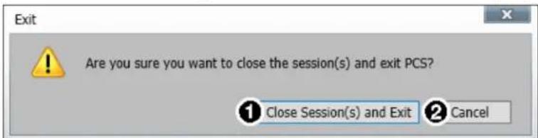 Exit Are you sure you want to close the session(s) and exit PCS? ① Close Session(s) and Exit ② Cancel