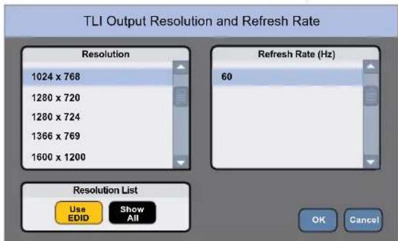 TLI Output Resolution and Refresh Rate Resolution 1024 x 768 1280 x 720 1280 x 724 1366 x 769 1600 x 1200 Refresh Rate (Hz) 60 Resolution List Use EDID Show All OK Cancel