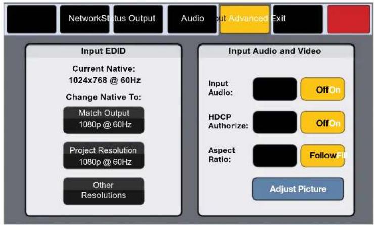 NetworkStatus Output Audio Advanced Exit Input EDID Current Native: 1024x768 @ 60Hz Change Native To: Match Output 1080p @ 60Hz Project Resolution 1080p @ 60Hz Other Resolutions Input Audio and Video Input Audio: Off On HDCP Authorize: Off On Aspect Ratio: Follow FI Adjust Picture